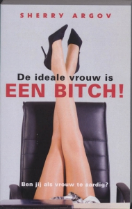 De ideale vrouw is een bitch!