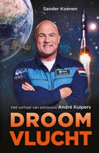Droomvlucht. Het verhaal van astronaut André Kuipers.