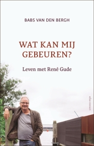 Wat kan mij gebeuren? Leven met René Gude.